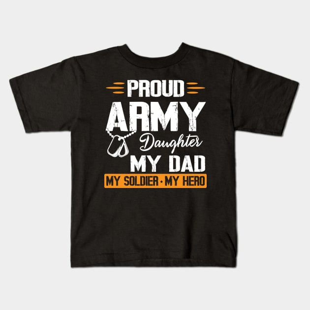 Proud Army Daughter My Dad My Soldier My Hero Father Daddy Kids T-Shirt by bakhanh123